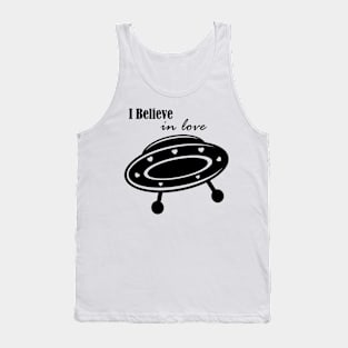 I believe in love, or UFOs or love... Tank Top